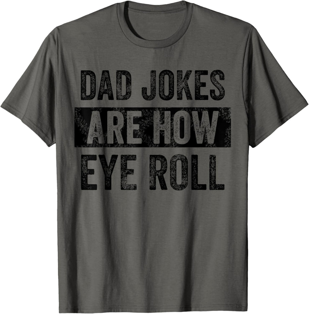 Dad Jokes Are How Eye Roll Funny Father'S Day Pun Graphic T-Shirt