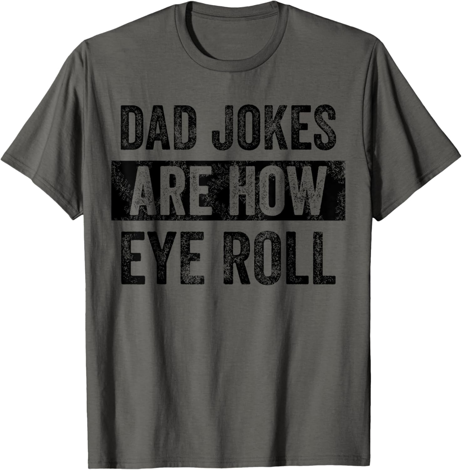 Dad Jokes Are How Eye Roll Funny Father'S Day Pun Graphic T-Shirt